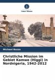 Christliche Mission im Gebiet Kamwe (Higgi) in Nordnigeria, 1942-2012