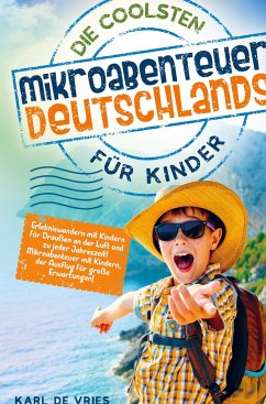 Die coolsten Mikroabenteuer Deutschlands für Kinder - de Vries, Karl
