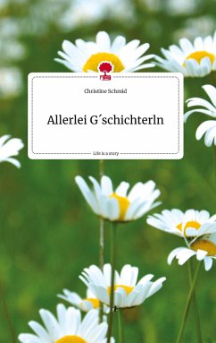 Allerlei G´schichterln. Life is a Story - story.one - Schmid, Christine