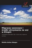 Migracja sezonowa i ¿rodki utrzymania na wsi w Etiopii: