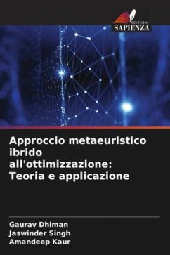 Approccio metaeuristico ibrido all'ottimizzazione: Teoria e applicazione - Dhiman, Gaurav;Singh, Jaswinder;Kaur, Amandeep