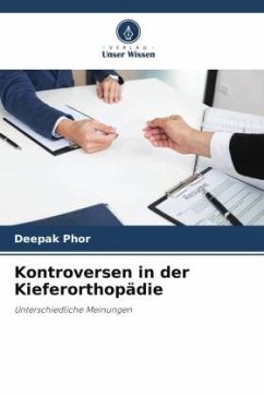 Kontroversen in der Kieferorthopädie - Phor, Deepak;Sharma, Aseem;Phor, Mandeep