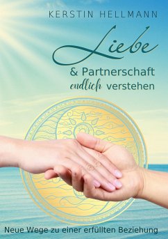 Liebe & Partnerschaft endlich verstehen - Hellmann, Kerstin
