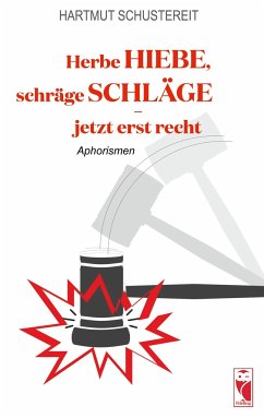 Herbe Hiebe, schräge Schläge - jetzt erst recht - Schustereit, Hartmut