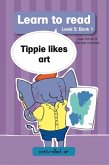 Learn to read (Level 5 Book 1): Tippie likes art (eBook, ePUB) Learn to read (Level 5 Book 1): Tippie likes art (eBook, ePUB)