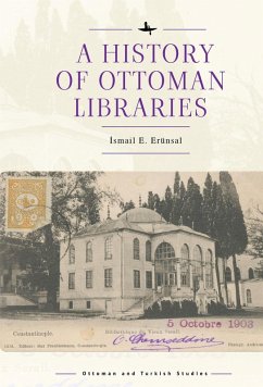 A History of Ottoman Libraries (eBook, ePUB) - E. Erünsal, Ismail