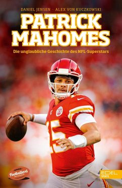 Patrick Mahomes - Die unglaubliche Geschichte des NFL-Superstars (eBook, ePUB) - Jensen, Daniel; Kuczkowski, Alex von