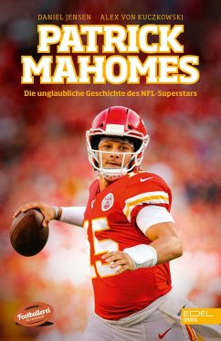 Patrick Mahomes - Die unglaubliche Geschichte des NFL-Superstars (eBook, ePUB) - Jensen, Daniel; von Kuczkowski, Alex