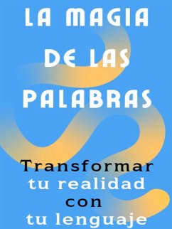 La magia de las palabras - Cómo transformar tu realidad con tu lenguaje (eBook, ePUB) - Rov, Fer