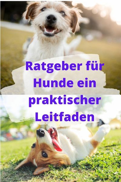Ratgeber für Hunde ein praktischer Leitfaden (eBook, ePUB) Ratgeber für Hunde ein praktischer Leitfaden (eBook, ePUB)