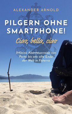 Pilgern ohne Smartphone! Ciao, bella, ciao (eBook, ePUB)