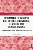 Pragmatist Philosophy for Critical Knowledge, Learning and Consciousness (eBook, PDF)