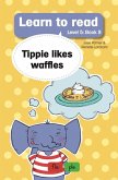 Learn to read (Level 5 Book 9): Tippie likes waffles (eBook, ePUB) Learn to read (Level 5 Book 9): Tippie likes waffles (eBook, ePUB)