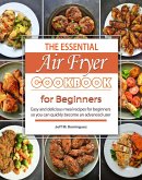 The Essential Air Fryer Cookbook for Beginners : Easy and delicious meal recipes for beginners, so you can quickly become an advanced user (eBook, ePUB) The Essential Air Fryer Cookbook for Beginners : Easy and delicious meal recipes for beginners, so you can quickly become an advanced user (eBook, ePUB)