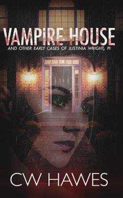Vampire House and Other Early Cases of Justinia Wright, PI (Justinia Wright Private Investigator Mysteries, #0) (eBook, ePUB) - Hawes, Cw