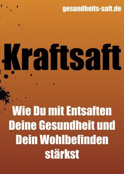 Cover Kraftsaft - wie Du mit Entsaften Deine Gesundheit und Dein Wohlbefinden stärkst (eBook, ePUB)
