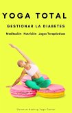 YOGA TOTAL: Gestionar la Diabetes - Meditación, Nutricion, Jugos Terapéuticos (eBook, ePUB)