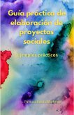 Guía práctica de elaboración de proyectos sociales. Ejemplos prácticos. (Educación, #1) (eBook, ePUB)