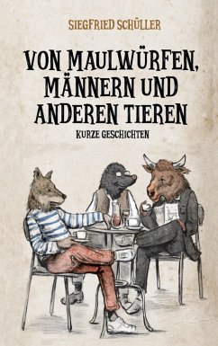 Von Maulwürfen, Männern und anderen Tieren (eBook, ePUB) - Schüller, Siegfried