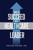 How to Succeed as a Healthcare Leader (eBook, ePUB)