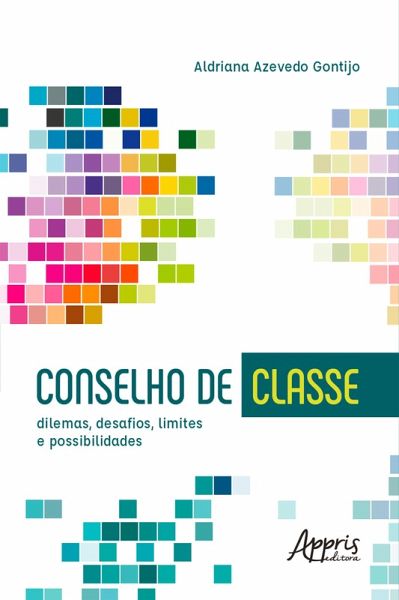 Conselho de Classe: Dilemas, Desafios, Limites e Possibilidades (eBook, ePUB) Conselho de Classe: Dilemas, Desafios, Limites e Possibilidades (eBook, ePUB)