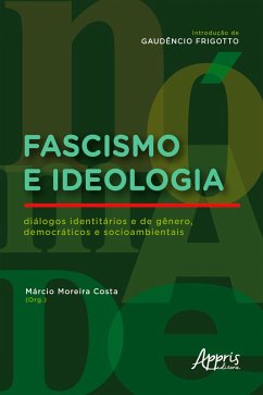 Fascismo e Ideologia: Diálogos Identitários e de Gênero, Democráticos e Socioambientais (eBook, ePUB) - Costa, Márcio Moreira