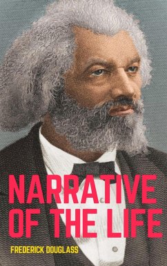 Narrative of the Life of Frederick Douglass: The Original 1845 Edition (The Autobiography Classics Of Frederick Douglass) (eBook, ePUB) - Douglass, Frederick