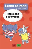 Learn to read (Level 5 Book 7): Tippie and Fin wrestle (eBook, ePUB) Learn to read (Level 5 Book 7): Tippie and Fin wrestle (eBook, ePUB)