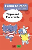 Learn to Read Level 5, Book 7: Tippie and Fin Wrestle (eBook, ePUB)