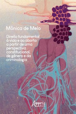 Cover Direito Fundamental à Vida e ao Aborto a Partir de uma Perspectiva Constitucional, de Gênero e da Criminologia (eBook, ePUB)