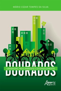 Dourados: Urbanismo, Meio Ambiente e Desenvolvimento (eBook, ePUB) - Silva, Mário Cezar Tompes da