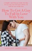 How To Get A Guy To Fall In Love With You (eBook, ePUB)