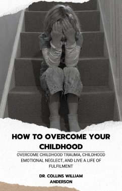 How to Overcome Your Childhood (eBook, ePUB) - Collins William Anderson, Dr.