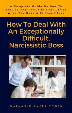 How To Deal With An Exceptionally Difficult, Narcissistic Boss (eBook, ePUB) - Amber Cohen, Maryanne