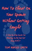 How To Cheat On Your Spouse Without Getting Caught (eBook, ePUB)