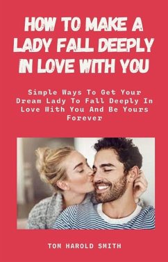 How To Make A Lady Fall Deeply In Love with You (eBook, ePUB) - Harold Smith, Tom