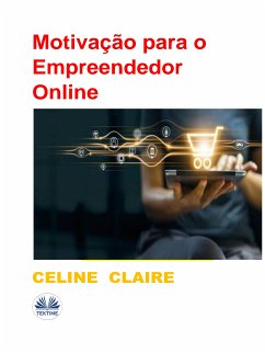 Motivação Para O Empreendedor Online (eBook, ePUB) - Claire, Celine