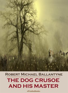 The Dog Crusoe and His Master (Annotated) (eBook, ePUB) - Michael Ballantyne, Robert