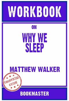 Workbook on Why We Sleep: Unlocking the Power of Sleep and Dreams by Matthew Walker   Discussions Made Easy (eBook, ePUB) - BookMaster