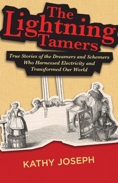 The Lightning Tamers: True Stories of the Dreamers and Schemers Who Harnessed Electricity and Transformed Our World (eBook, ePUB) - Joseph, Kathy