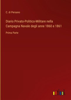 Diario Privato-Politico-Militare nella Campagna Navale degli anne 1860 e 1861 - Persano, C. Di