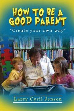 How to be a Good Parent - Jensen, Larry Cyril