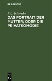 Das Portrait der Mutter; oder Die Privatkomödie