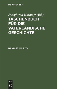 Taschenbuch für die vaterländische Geschichte. Band 25 (N. F. 7)