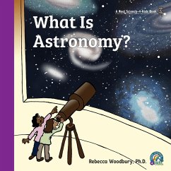 What Is Astronomy? - Woodbury Ph. D., Rebecca