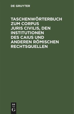 Taschenwörterbuch zum Corpus juris civilis, den Institutionen des Caius und anderen römischen Rechtsquellen