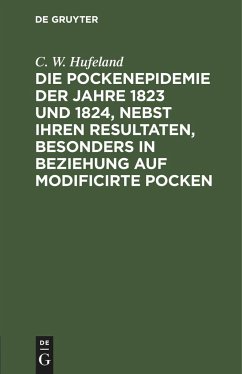 Die Pockenepidemie der Jahre 1823 und 1824, nebst ihren Resultaten, besonders in Beziehung auf modificirte Pocken - Hufeland, C. W.