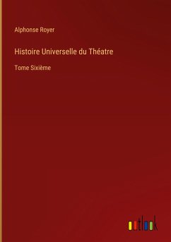 Histoire Universelle du Théatre - Royer, Alphonse