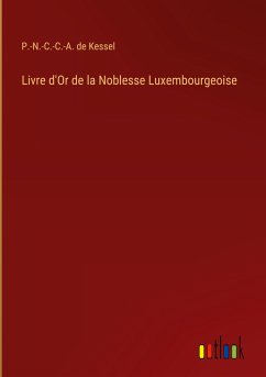Livre d'Or de la Noblesse Luxembourgeoise - Kessel, P. -N. -C. -C. -A. de