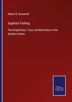 Superior Fishing - Roosevelt, Robert B.